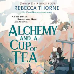 Alchemy and a Cup of Tea Audibook, by Rebecca Thorne