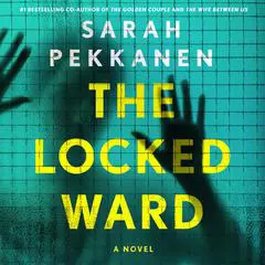 The Locked Ward: A Novel Audibook, by 