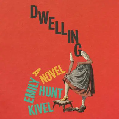 Dwelling: A Novel Audibook, by Emily Hunt Kivel