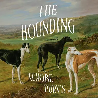 The Hounding: A Novel Audibook, by Xenobe Purvis