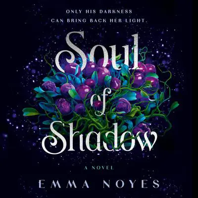 Soul of Shadow: A Novel Audibook, by Emma Noyes