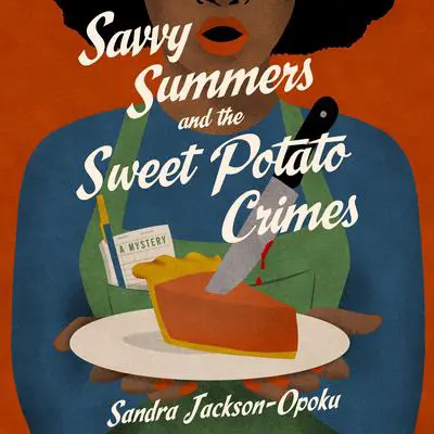 Savvy Summers and the Sweet Potato Crimes: A Mystery Audibook, by Sandra Jackson-Opoku