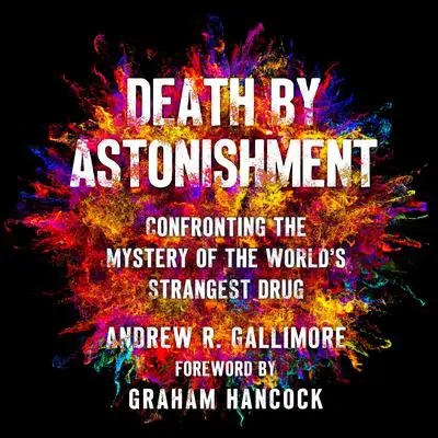 Death by Astonishment: Confronting the Mystery of the World's Strangest Drug (The DMT Book) Audibook, by Andrew Gallimore
