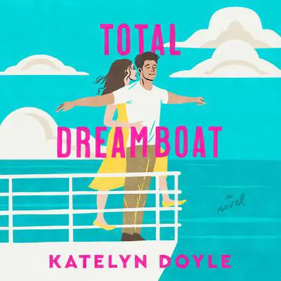 Total Dreamboat: A Novel Audibook, by Katelyn Doyle