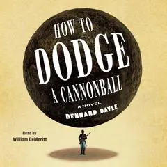 How to Dodge a Cannonball: A Novel Audibook, by 