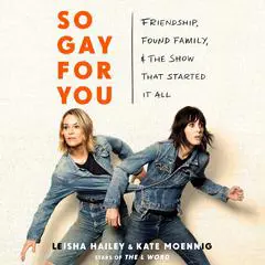 So Gay for You: Friendship, Found Family, and the Show That Started It All Audibook, by Kate Moennig