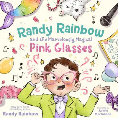 Randy Rainbow and the Marvelously Magical Pink Glasses Audibook, by Randy Rainbow