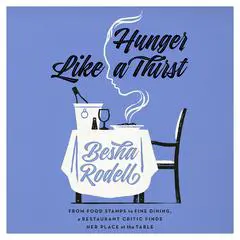 Hunger Like a Thirst: From Food Stamps to Fine Dining, a Restaurant Critic Finds Her Place at the Table Audibook, by Besha Rodell