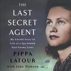 The Last Secret Agent: My Life as a Spy Behind Nazi Lines Audibook, by Jude Dobson