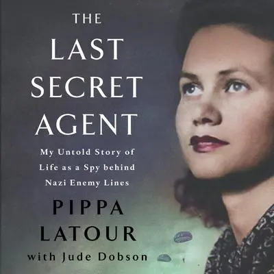 The Last Secret Agent: My Life as a Spy Behind Nazi Lines Audibook, by Jude Dobson