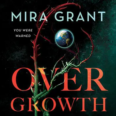 Overgrowth Audibook, by Mira Grant