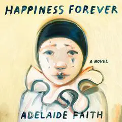 Happiness Forever: A Novel Audibook, by Adelaide Faith