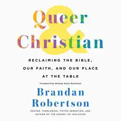 Queer & Christian: Reclaiming the Bible, Our Faith, and Our Place at the Table Audibook, by Brandan Robertson