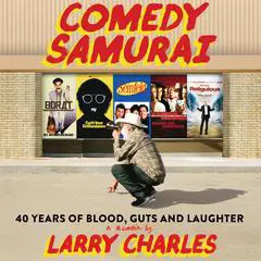 Comedy Samurai: Forty Years of Blood, Guts, and Laughter Audibook, by Larry Charles