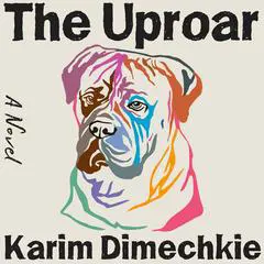The Uproar: A Novel Audibook, by Karim Dimechkie