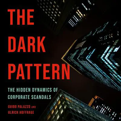 The Dark Pattern: The Hidden Dynamics of Corporate Scandals Audibook, by Guido Palazzo