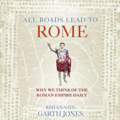 All Roads Lead to Rome: Why we think about the Roman Empire daily Audibook, by 