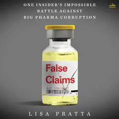False Claims: One Insider’s Impossible Battle Against Big Pharma Corruption Audibook, by Lisa Pratta