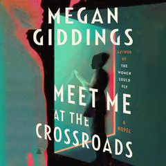 Meet Me at the Crossroads: A Novel Audibook, by Megan Giddings
