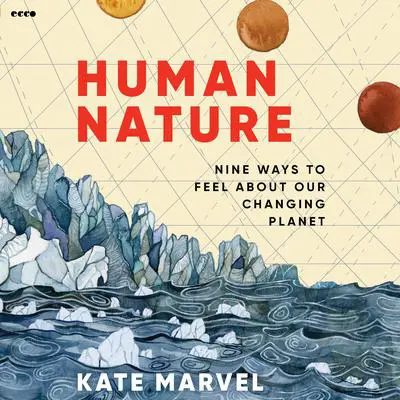 Human Nature: A Biography of the Earth in Nine Emotions Audibook, by Kate Marvel