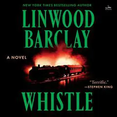 Whistle: A Novel Audibook, by Linwood Barclay