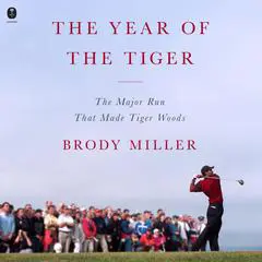 The Year of the Tiger: The Major Run That Made Tiger Woods Audibook, by Brody Miller