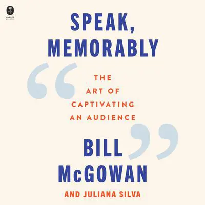 Speak, Memorably: The Art of Captivating an Audience Audibook, by Bill McGowan