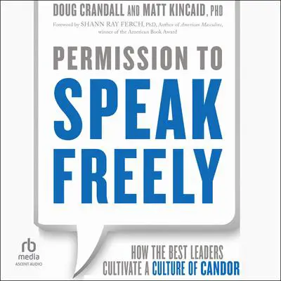Permission to Speak Freely: How the Best Leaders Cultivate a Culture of Candor Audibook, by Doug Crandall