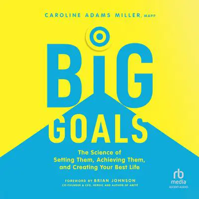 Big Goals: The Science of Setting Them, Achieving Them, and Creating Your Best Life Audibook, by Caroline Adams Miller