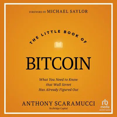 The Little Book of Bitcoin: What You Need to Know that Wall Street Has Already Figured Out Audibook, by Anthony Scaramucci