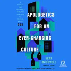 Apologetics for an Ever-Changing Culture: A Biblical and Culturally Relevant Approach to Talking About God Audibook, by Sean McDowell