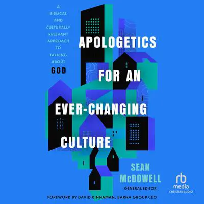 Apologetics for an Ever-Changing Culture: A Biblical and Culturally Relevant Approach to Talking About God Audibook, by Sean McDowell