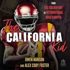 The California Kid: From USC Golden Boy to International Drug Kingpin Audibook, by 