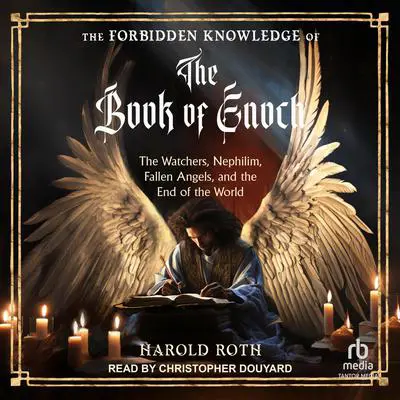 The Forbidden Knowledge of the Book of Enoch: The Watchers, Nephilim, Fallen Angels, and the End of the World Audibook, by Harold Roth