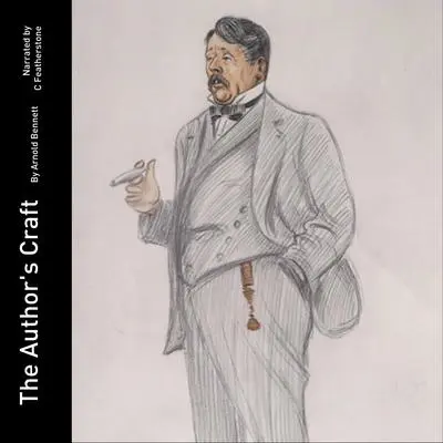 The Author's Craft: A rumination on the kind of person that becomes an author Audibook, by Arnold Bennett