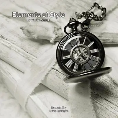 The Elements of Style: The basis for every grammar checker you've ever used Audibook, by William Strunk