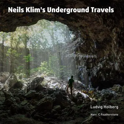Niels Klim's Underground Travels: Being A Narrative Of His Wonderful Descent To The Subterranean Lands; Together With An Account Of The Sensible Animals And Trees Inhabiting The Planet Nazar And The Firmament Audibook, by Louis Holberg
