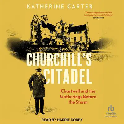 Churchill's Citadel: Chartwell and the Gatherings Before the Storm Audibook, by Katherine Carter