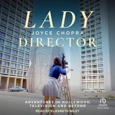 Lady Director: Adventures in Hollywood, Television and Beyond Audibook, by Joyce Chopra