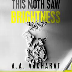This Moth Saw Brightness Audibook, by A. A. Vacharat