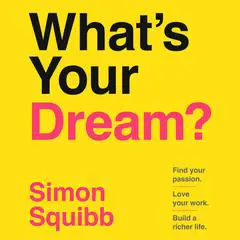 What's Your Dream?: Find Your Passion. Love Your Work. Build a Richer Life. Audibook, by 