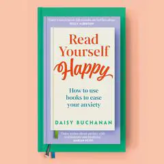 Read Yourself Happy: How to Use Books to Ease Your Anxiety Audibook, by Daisy Buchanan