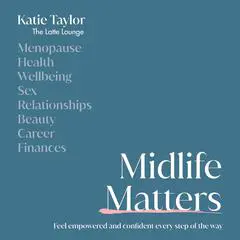 Midlife Matters: Feel Empowered and Confident Every Step of the Way Audibook, by Katie Taylor