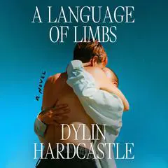 A Language of Limbs: A Novel Audibook, by Dylin Hardcastle