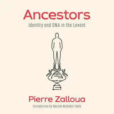 Ancestors: Identity and DNA in the Levant Audibook, by Pierre Zalloua