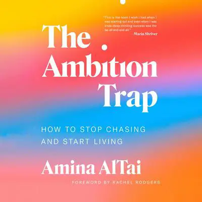 The Ambition Trap: How to Stop Chasing and Start Living Audibook, by Amina AlTai