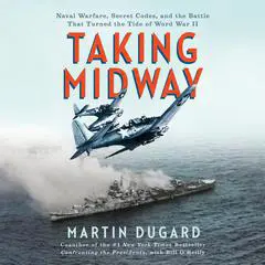 Taking Midway: Naval Warfare, Secret Codes, and the Battle that Turned the Tide of World War II Audibook, by Martin Dugard