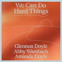We Can Do Hard Things: Answers to Life's 20 Questions Audibook, by 