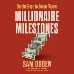 Millionaire Milestones: Simple Steps to Seven Figures Audibook, by 
