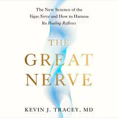 The Great Nerve: The New Science of the Vagus Nerve and How to Harness Its Healing Reflexes Audibook, by Kevin J. Tracey